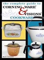 Complete Guide to Corning Ware & Visions Cookware used book depot