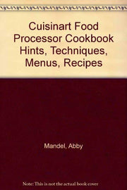 Cuisinart Food Processor Cookbook Hints, Techniques, Menus, Recipes used book depot