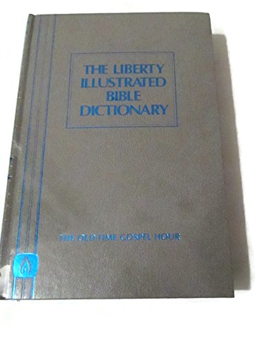 The Liberty Illustrated Bible Dictionary - The Old-Time Gospel Hour used book depot