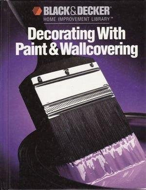 Decorating With Paint And Wallpaper (Black and Decker Home Improvement Library) used book depot