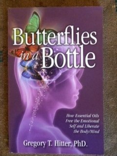 Butterflies in a Bottle: How Essential Oils Free the Emotional Self and Liberate the Body/Mind used book depot