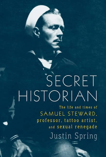 Secret Historian: The Life and Times of Samuel Steward, Professor, Tattoo Artist, and Sexual Renegade used book depot
