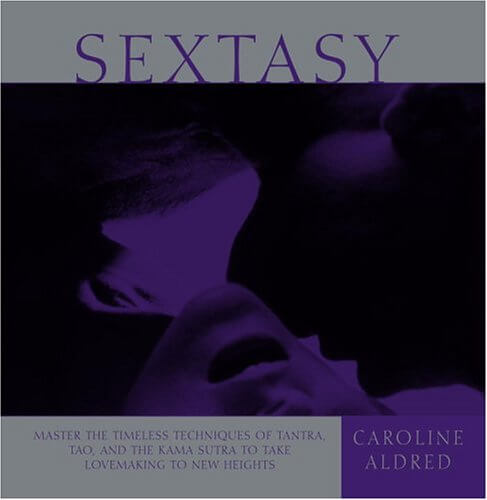 Sextasy: Master the Timeless Techniques of Tantra, Tao, and the Kama Sutra to Take Lovemaking to New Heights used book depot