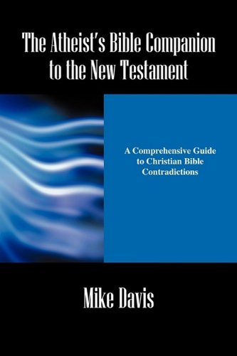 The Atheist's Bible Companion to the New Testament: A Comprehensive Guide to Christian Bible Contradictions used book depot