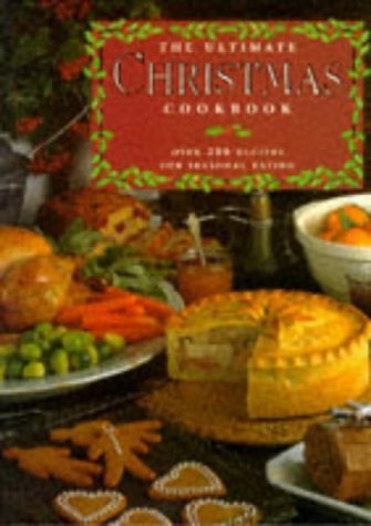 The Ultimate Christmas Cookbook (Over 200 Recipes For Seasonal Eating) used book depot