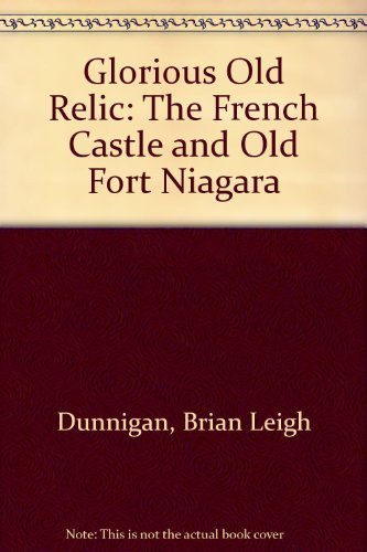 Glorious Old Relic: The French Castle and Old Fort Niagara used book depot