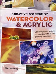 Creative Workshop - Watercolor & Acrylic: Challenge your artistic boundaries with 25 fun painting exercises used book depot