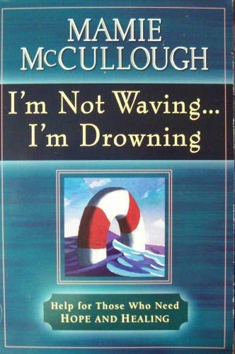 I'm Not Waving... I'm Drowning: Help for Those Who Need Hope and Healing used book depot