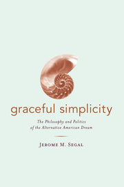 Graceful Simplicity: The Philosophy and Politics of the Alternative American Dream used book depot