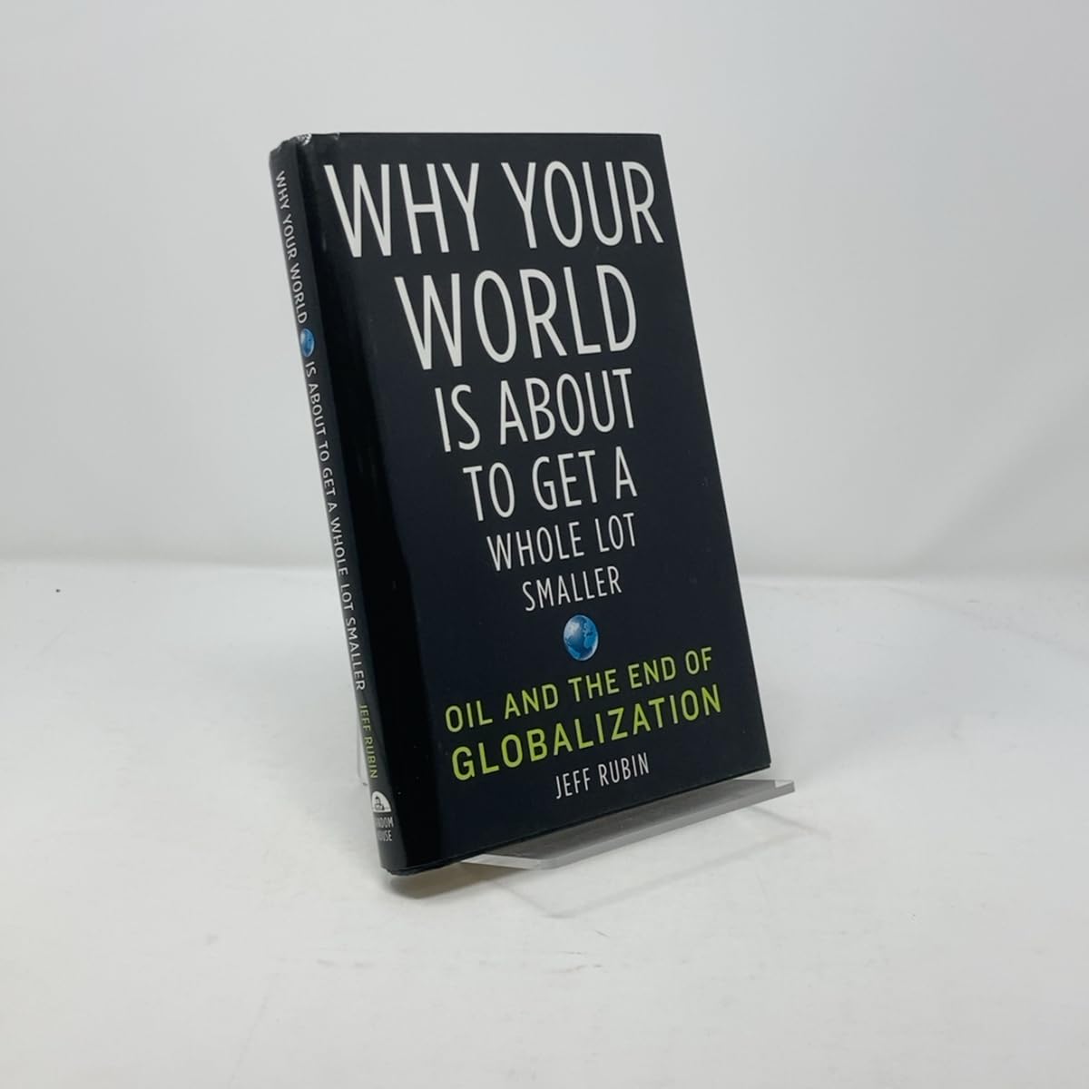 Why Your World Is About to Get a Whole Lot Smaller: Oil and the End of Globalization used book depot