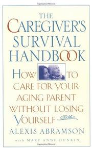 The Caregiver's Survival Handbook: How to Care for Your Aging Parent Without Losing Yourself used book depot