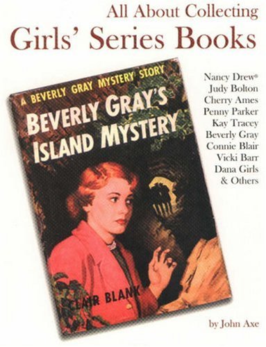 All About Collecting Girls' Series Books: Nancy Drew, Judy Bolton, Cherry Ames, Penny Parker, Kay Tracey, Beverly Gray, Connie Blair, Vicki Barr, Dana Girls & Others used book depot