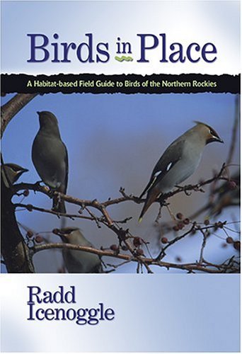 Birds in Place a Habitat-Based Field Guide to the Birds of the Northern Rockies used book depot