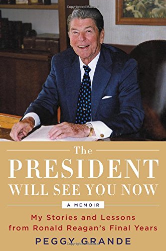 The President Will See You Now: My Stories and Lessons from Ronald Reagan's Final Years used book depot