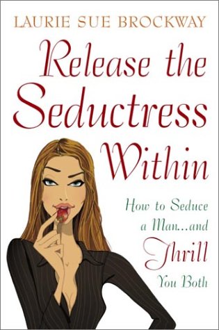 Release the Seductress Within: How to Seduce a Man...and Thrill You Both used book depot