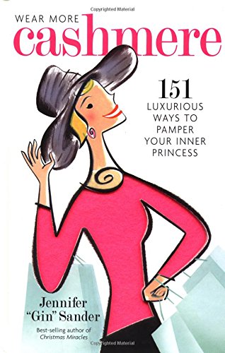 Wear More Cashmere: 151 Luxurious Ways to Pamper Your Inner Princess used book depot