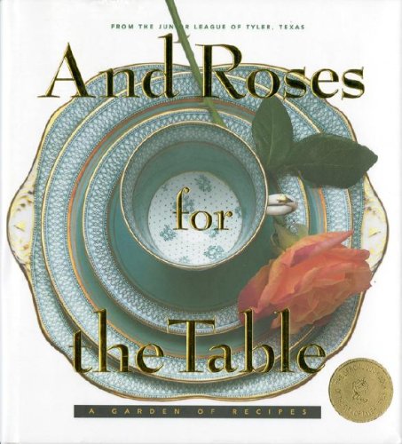 And Roses for the Table: A Garden of Recipes used book depot