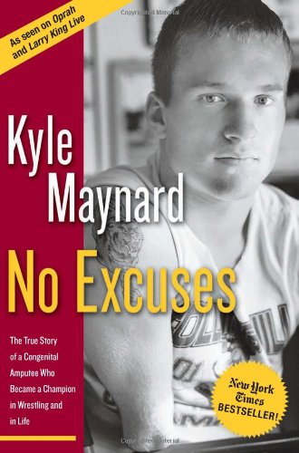 No Excuses: The True Story of a Congenital Amputee Who Became a Champion in Wrestling and in Life used book depot