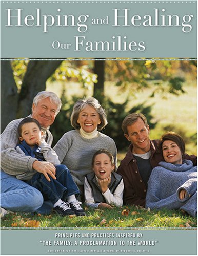 Helping And Healing Our Families: Principles And Practices Inspired By "The Family: A Proclamation to the World" used book depot