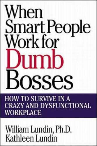 When Smart People Work for Dumb Bosses: How to Survive in a Crazy and Dysfunctional Workplace used book depot