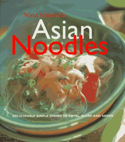 Asian Noodles: Deliciously Simple Dishes To Twirl, Slurp, And Savor used book depot