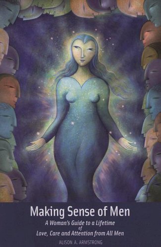 Making Sense of Men: A Woman's Guide to a Lifetime of Love, Care and Attention from All Men used book depot