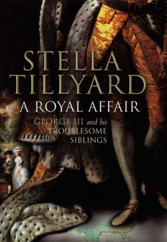A Royal Affair: George III and His Troublesome Siblings by Stella Tillyard (2006-02-02) used book depot