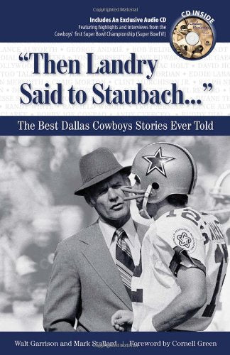 "Then Landry Said to Staubach. . .": The Best Dallas Cowboys Stories Ever Told (Best Sports Stories Ever Told) used book depot