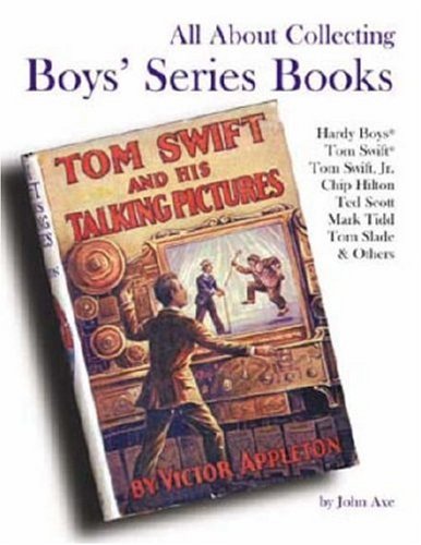 All About Collecting Boys' Series Books: Hardy Boys, Tom Swift, Tom Swift, Jr., Chip Hilton, Ted Scott, Mark Tidd, Tom Slade & Others used book depot