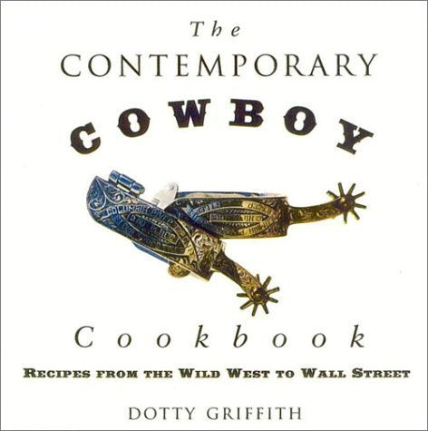 The Contemporary Cowboy Cookbook: Recipes from the Wild West to Wall Street used book depot