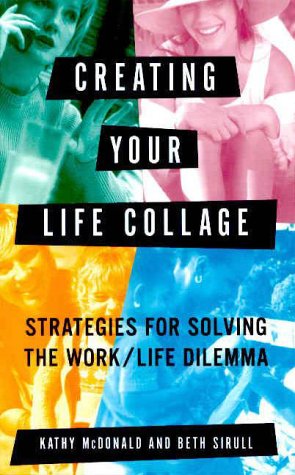 Creating Your Life Collage: Strategies for Solving the Work/Life Dilemma used book depot