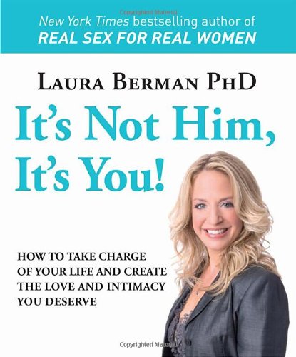 It's Not Him, It's You!: How to Take Charge of Your Life and Create the Love and Intimacy You Deserve used book depot