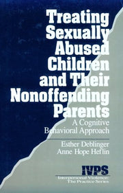 Treating Sexually Abused Children and Their Nonoffending Parents: A Cognitive Behavioral Approach (Interpersonal Violence: The Practice Series) used book depot