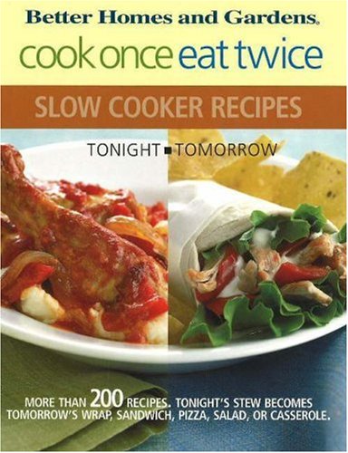 Better Homes and Gardens Cook Once, Eat Twice Slow Cooker Recipes (Bertter Homes and Gardens) used book depot