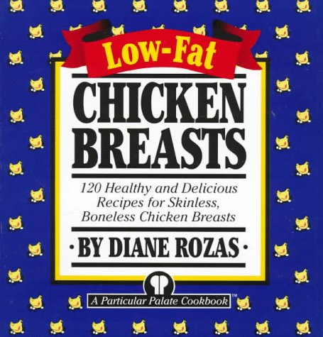 Low-Fat Chicken Breasts: 120 Healthy and Delicious Recipes for Skinless, Boneless Chicken Breasts used book depot