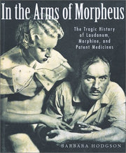 In the Arms of Morpheus: The Tragic History of Morphine, Laudanum and Patent Medicines used book depot