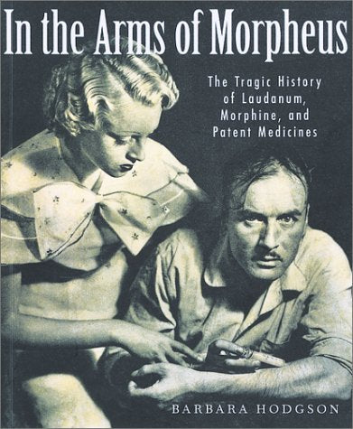 In the Arms of Morpheus: The Tragic History of Morphine, Laudanum and Patent Medicines used book depot