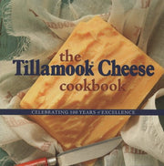 The Tillamook Cheese Cookbook: Celebrating 100 Years of Cheese Excellence used book depot