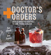 Doctor's Orders: Over 50 inventive cocktails to cure, revive & enliven used book depot