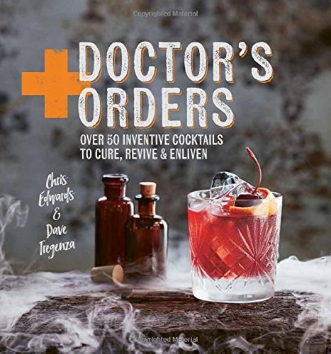 Doctor's Orders: Over 50 inventive cocktails to cure, revive & enliven used book depot