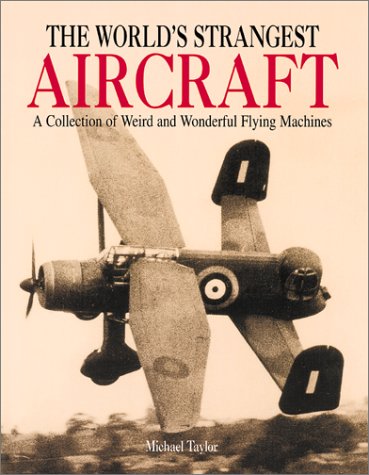 The World's Strangest Aircraft: A Collection of Weird and Wonderful Flying Machines used book depot