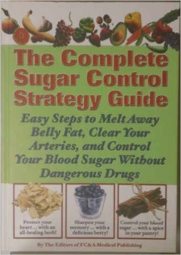 The Complete Sugar Control Strategy Guide: Easy Steps to Melt Away Belly Fat, Clear Your Arteries, and Control Your Blood Sugar Without Dangerous Drugs used book depot
