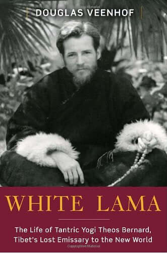 White Lama: The Life of Tantric Yogi Theos Bernard, Tibet's Lost Emissary to the New World used book depot