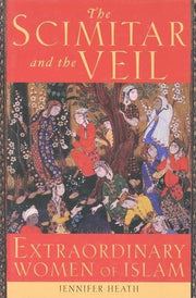 The Scimitar and the Veil: Extraordinary Women of Islam used book depot