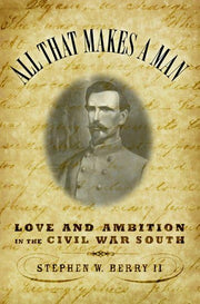 All that Makes a Man: Love and Ambition in the Civil War South used book depot