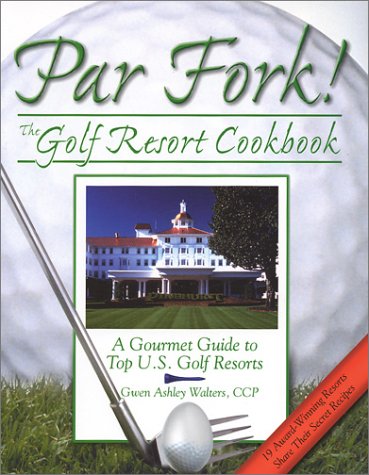 Par Fork! the Golf Resort Cookbook: A Gourmet Guide to Top U.S. Golf Resorts used book depot