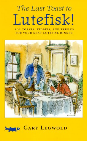 The Last Toast to Lutefisk!: 102 Toasts, Tidbits, and Trifles for Your Next Lutefisk Dinner used book depot