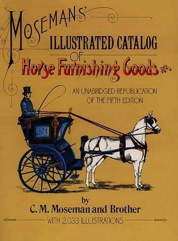 Moseman's Illustrated Catalog of Horse Furnishing Goods: An Unabridged Republication of the Fifth Edition used book depot