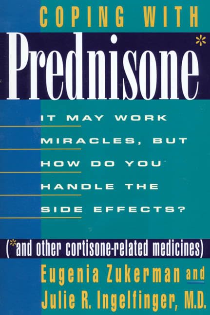 Coping With Prednisone and Other Cortisone-Related Medicines : It May Work Miracles, but How Do You Handle the Side Effects? used book depot