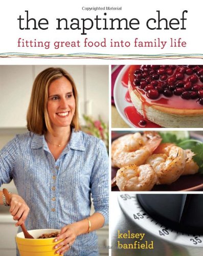 The Naptime Chef: Fitting Great Food into Family Life used book depot